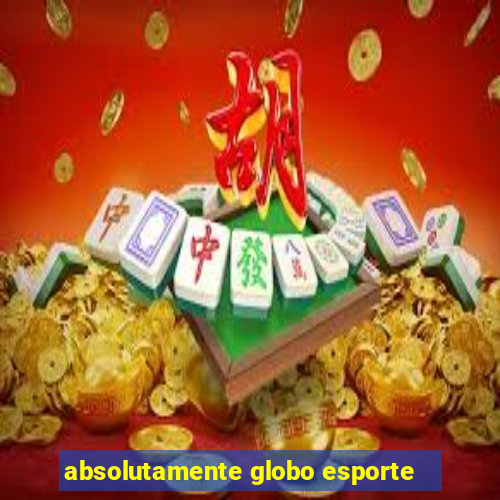 absolutamente globo esporte